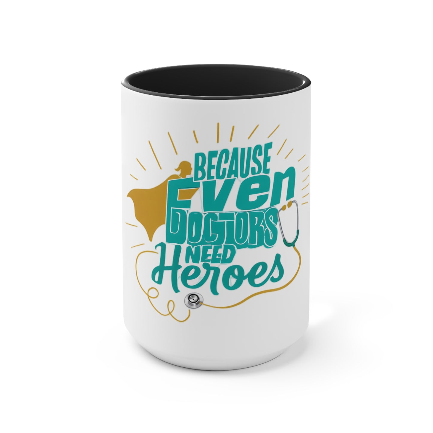 Because Even Doctors Need Heroes Accent Mug — Funny Medical Coffee Cup for Nurses & Doctors