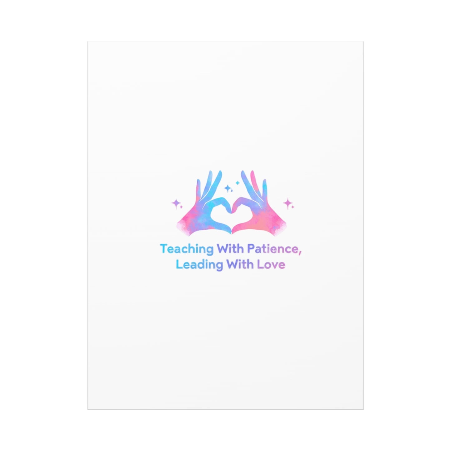 Teaching With Patience, Leading With Love Canvas