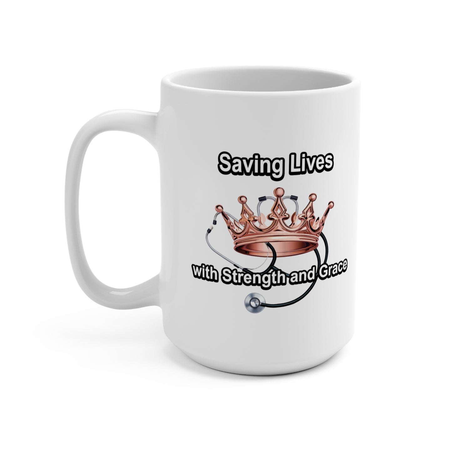Coffee Mug — "Saving Lives with Strength and Grace" Stethoscope & Crown Nurse Appreciation 15oz