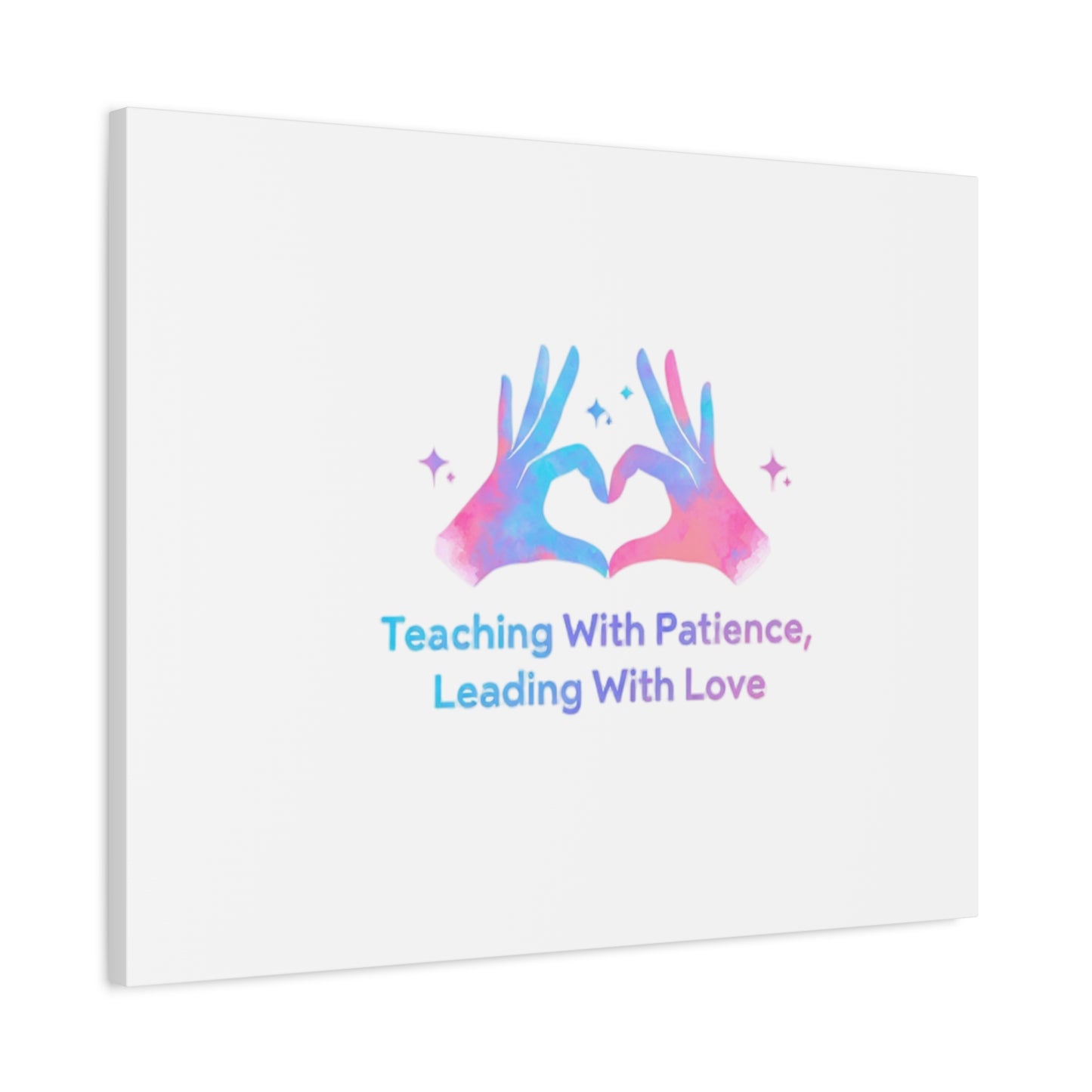 Teaching With Patience, Leading With Love Canvas