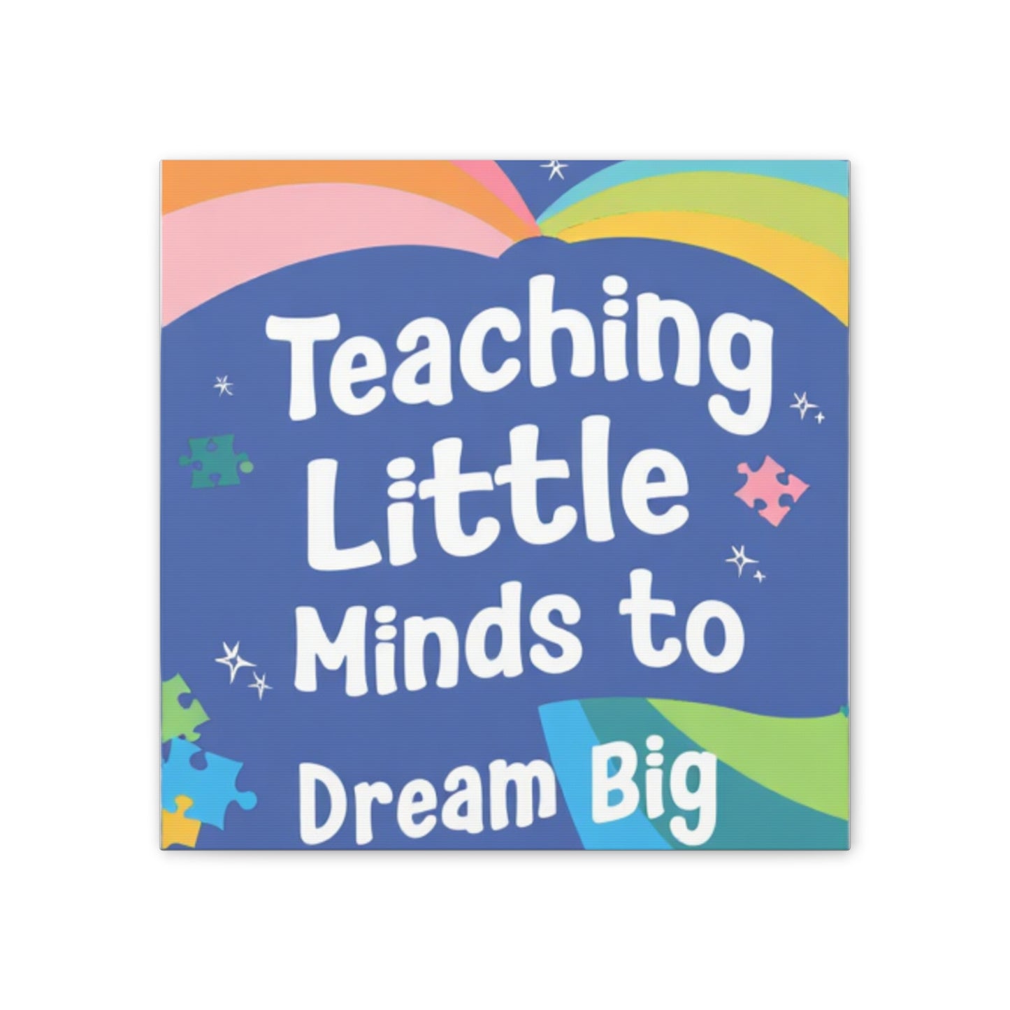 Teaching Little Minds to Dream Big Canvas