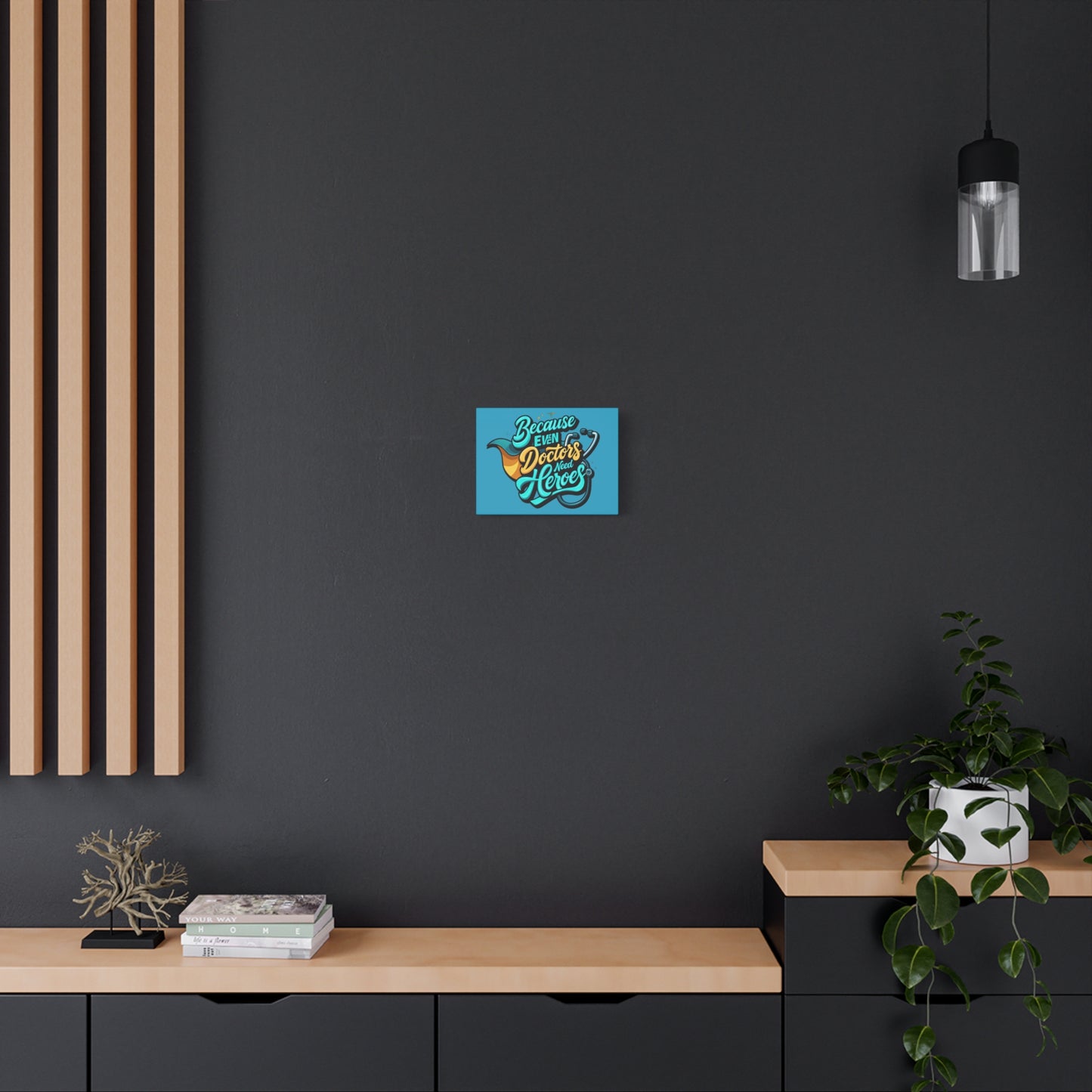 Because Even Doctors Need Heroes Canvas — Medical Hero Wall Art