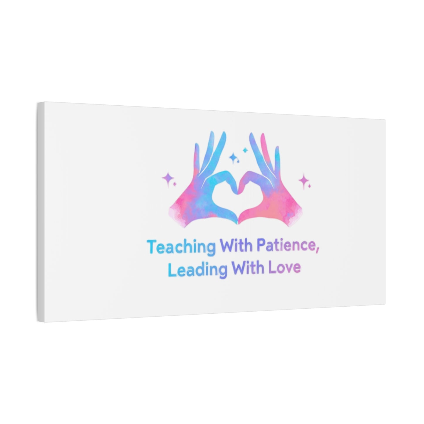 Teaching With Patience, Leading With Love Canvas
