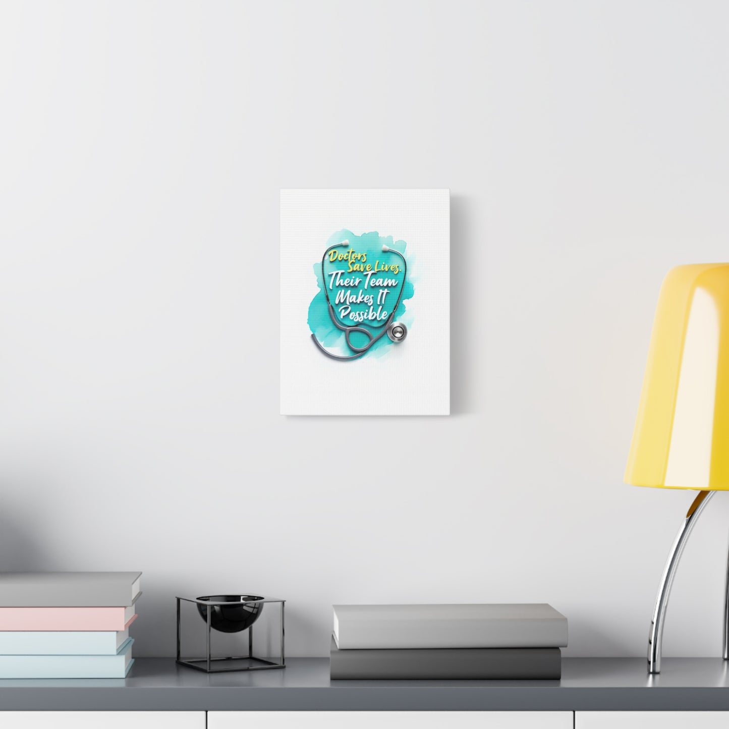Canvas Wall Art - "Doctors Save Lives, Their Team Makes It Possible" Stethoscope Medical Tribute