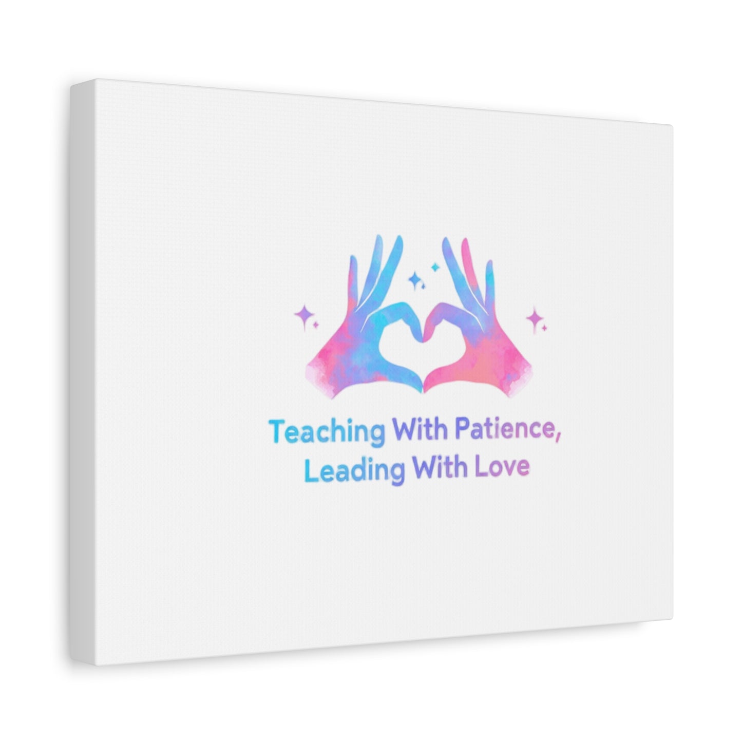Teaching With Patience, Leading With Love Canvas