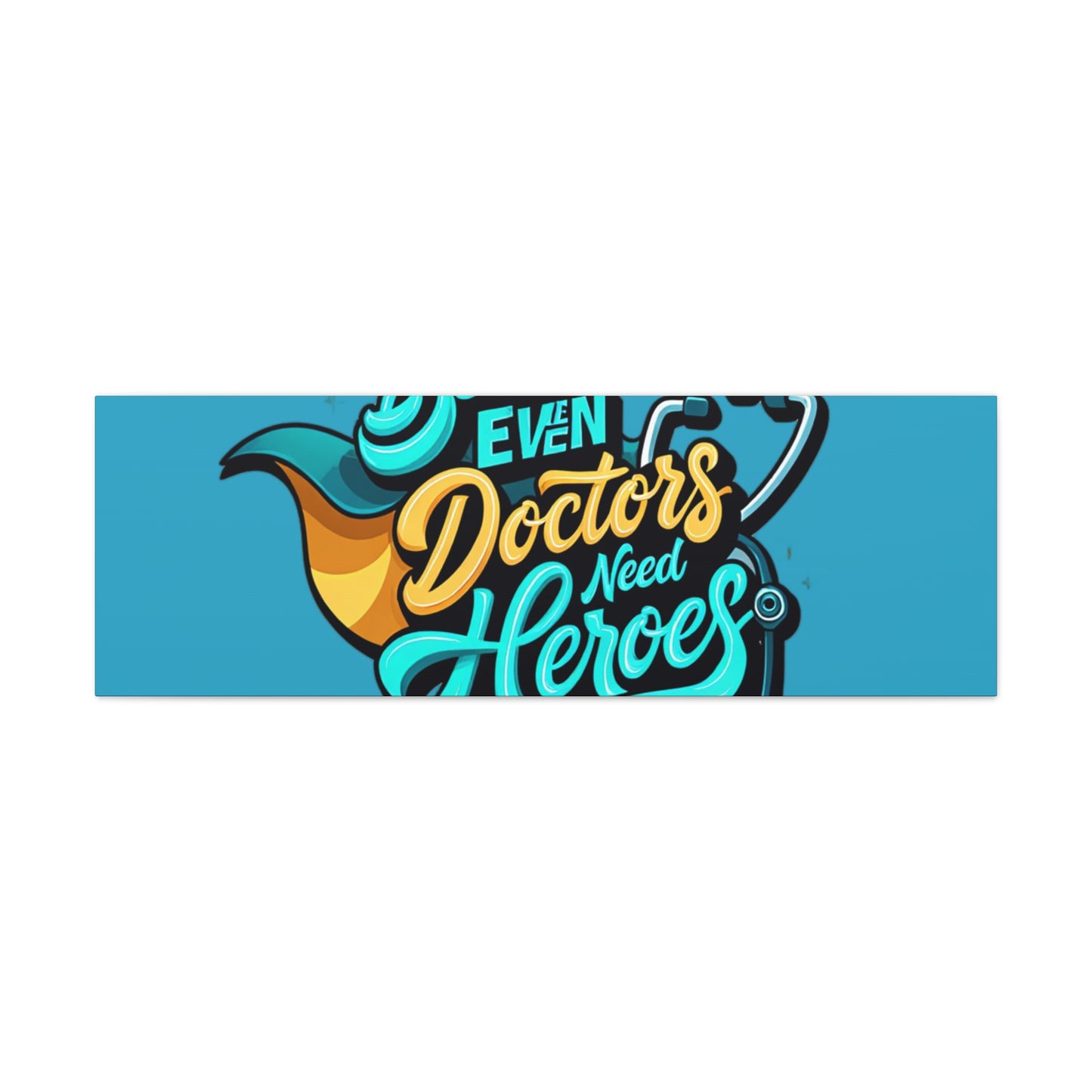 Because Even Doctors Need Heroes Canvas — Medical Hero Wall Art