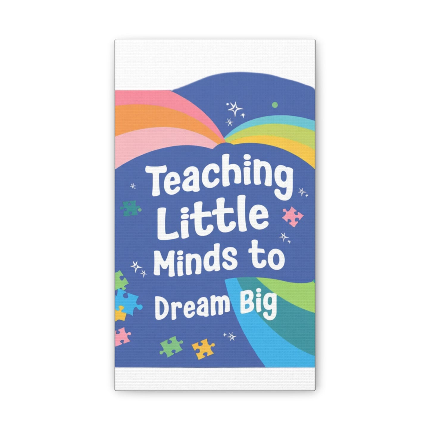 Teaching Little Minds to Dream Big Canvas