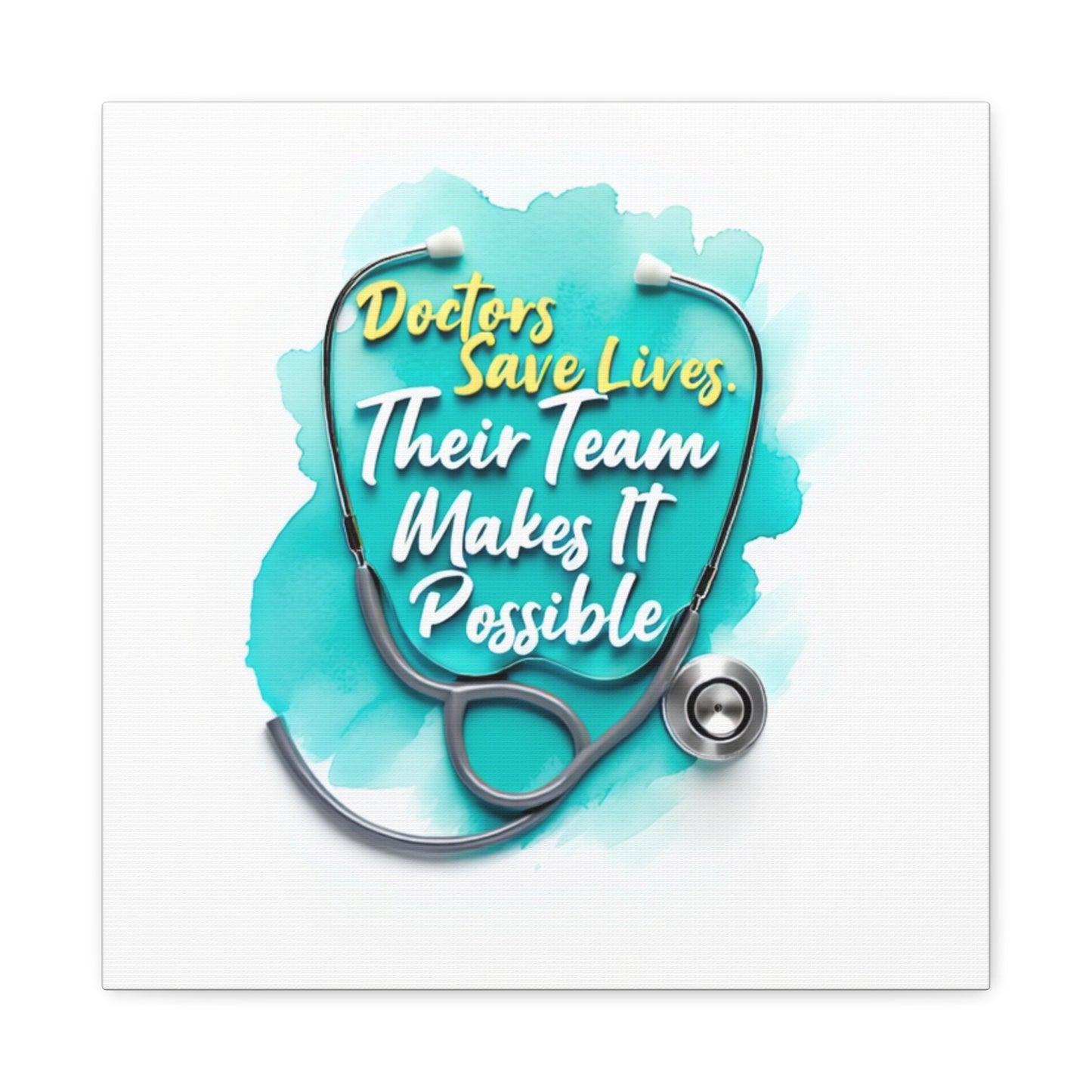 Canvas Wall Art - "Doctors Save Lives, Their Team Makes It Possible" Stethoscope Medical Tribute