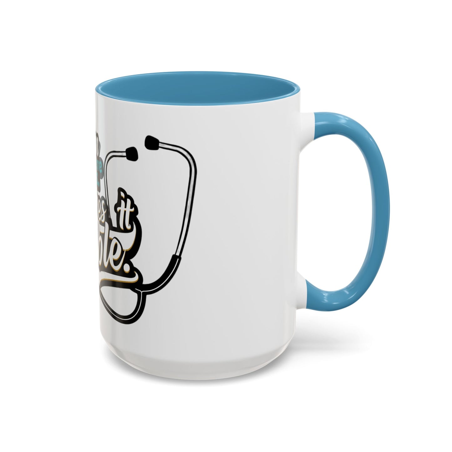 Coffee Mug — "Team Doctors Save Lives. Nurses Make it Possible" Stethoscope Accent