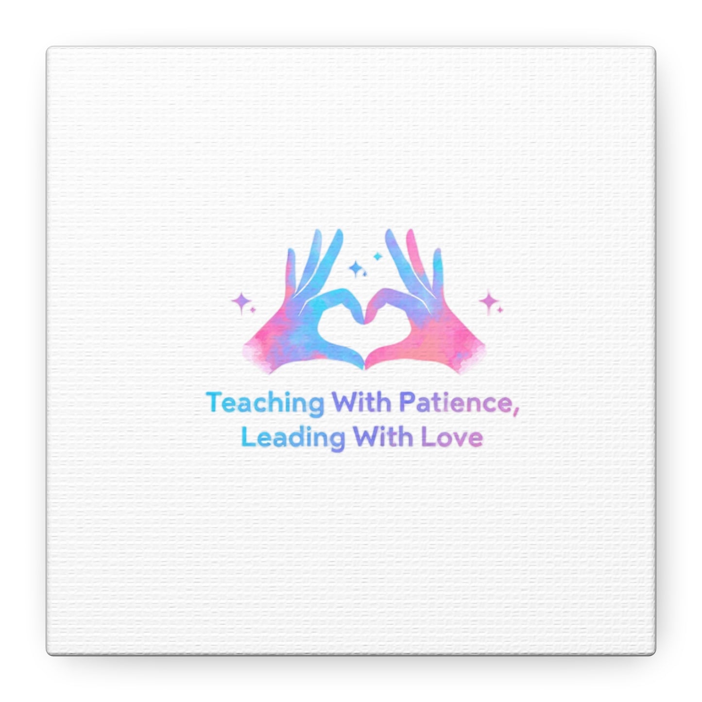 Teaching With Patience, Leading With Love Canvas