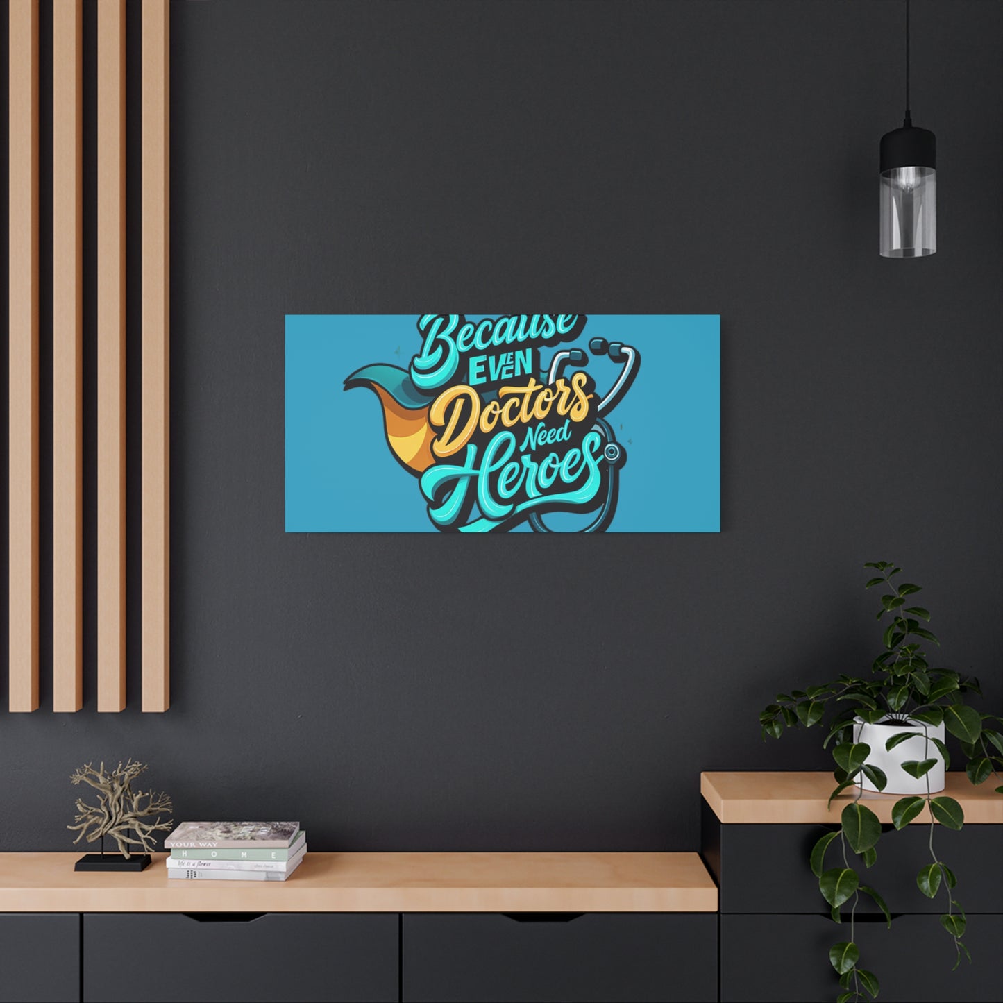 Because Even Doctors Need Heroes Canvas — Medical Hero Wall Art