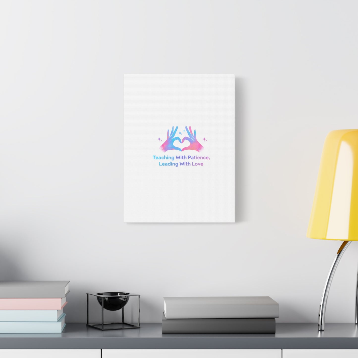 Teaching With Patience, Leading With Love Canvas