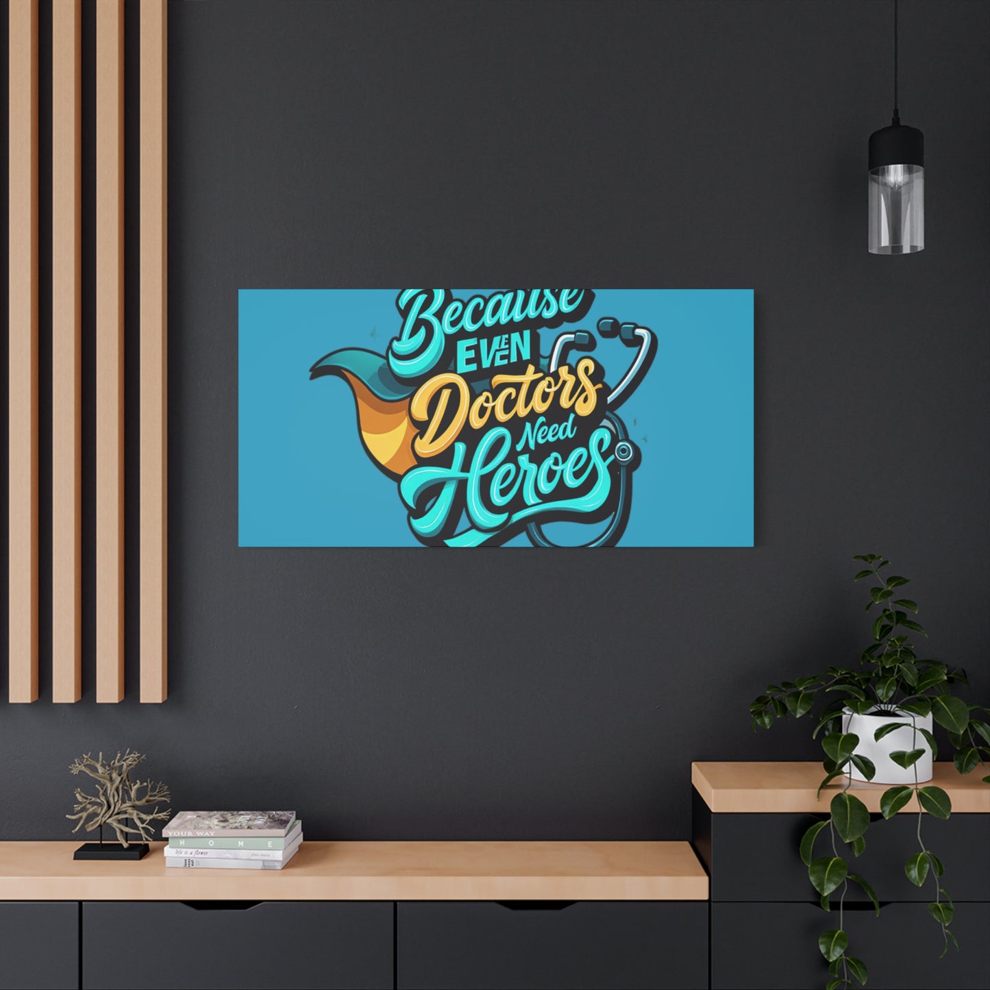 Because Even Doctors Need Heroes Canvas — Medical Hero Wall Art