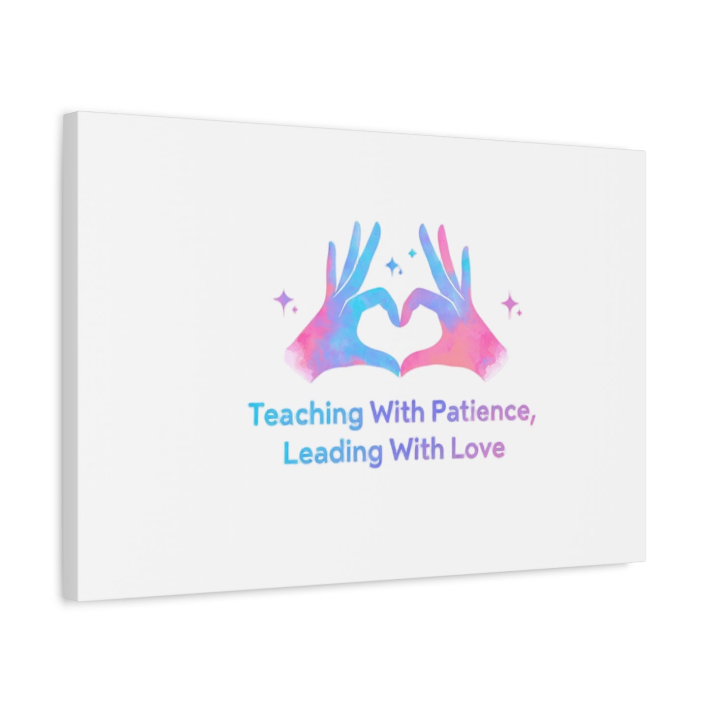 Teaching With Patience, Leading With Love Canvas