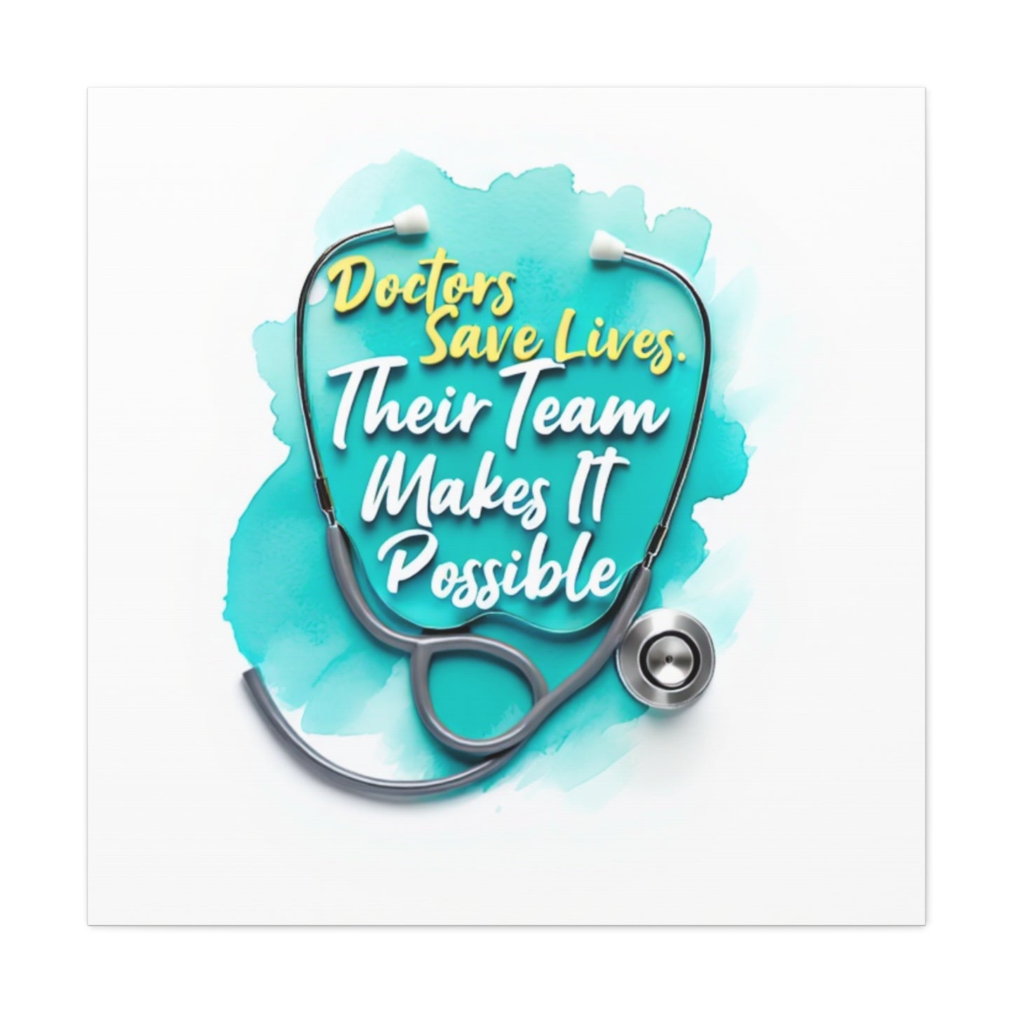 Canvas Wall Art - "Doctors Save Lives, Their Team Makes It Possible" Stethoscope Medical Tribute