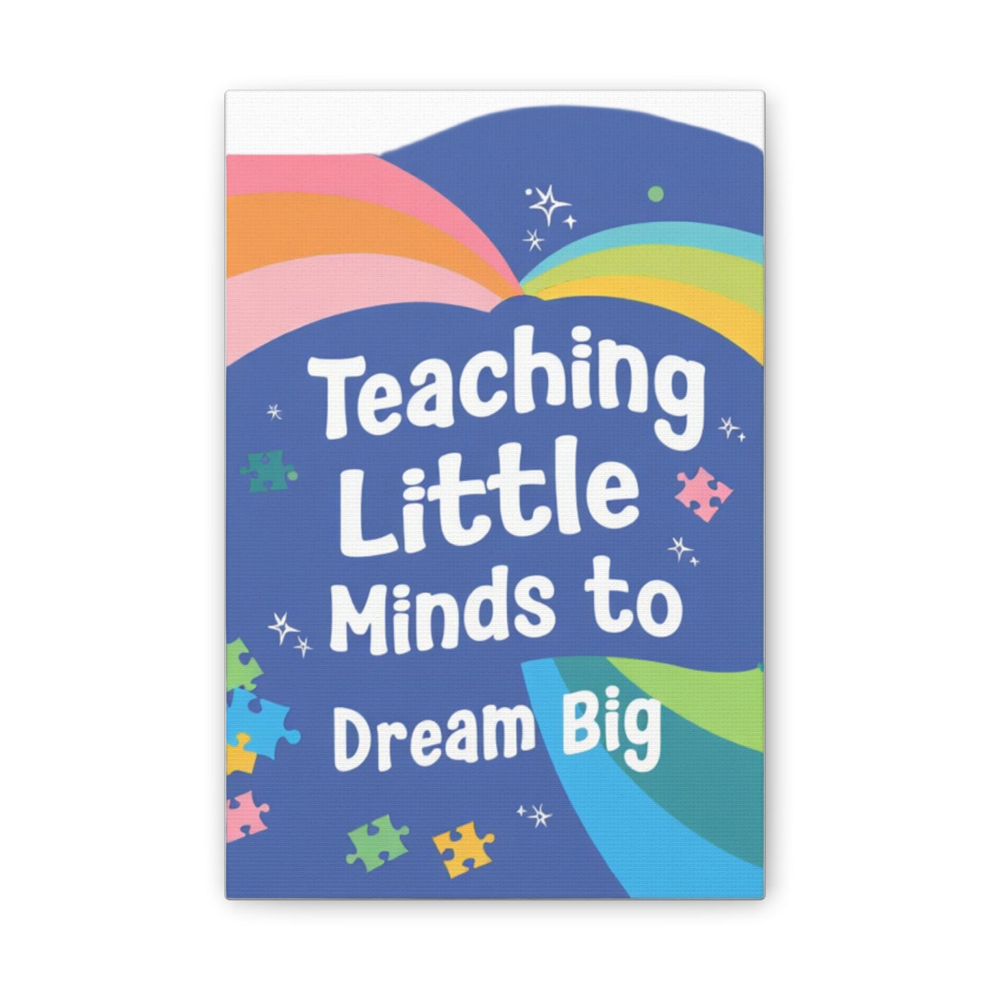 Teaching Little Minds to Dream Big Canvas