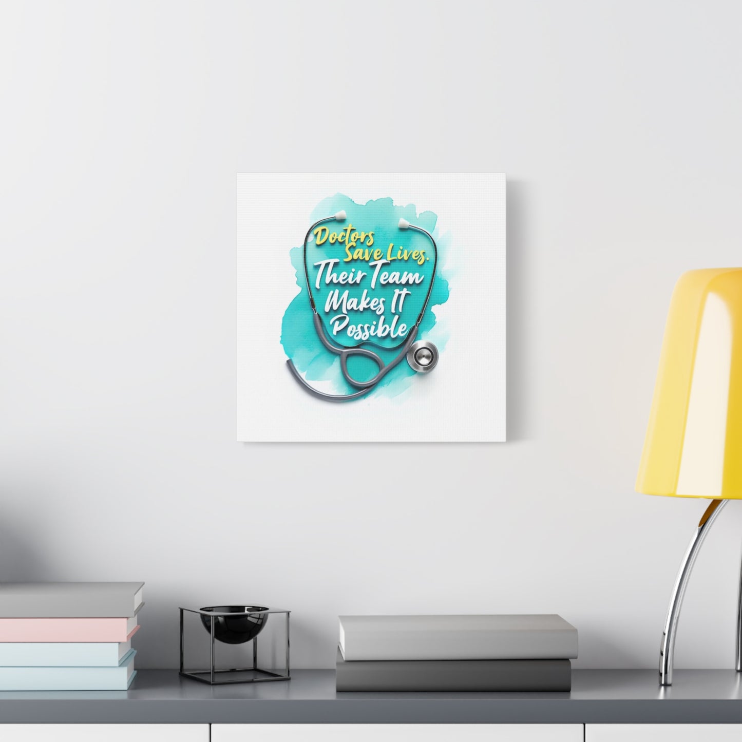 Canvas Wall Art - "Doctors Save Lives, Their Team Makes It Possible" Stethoscope Medical Tribute
