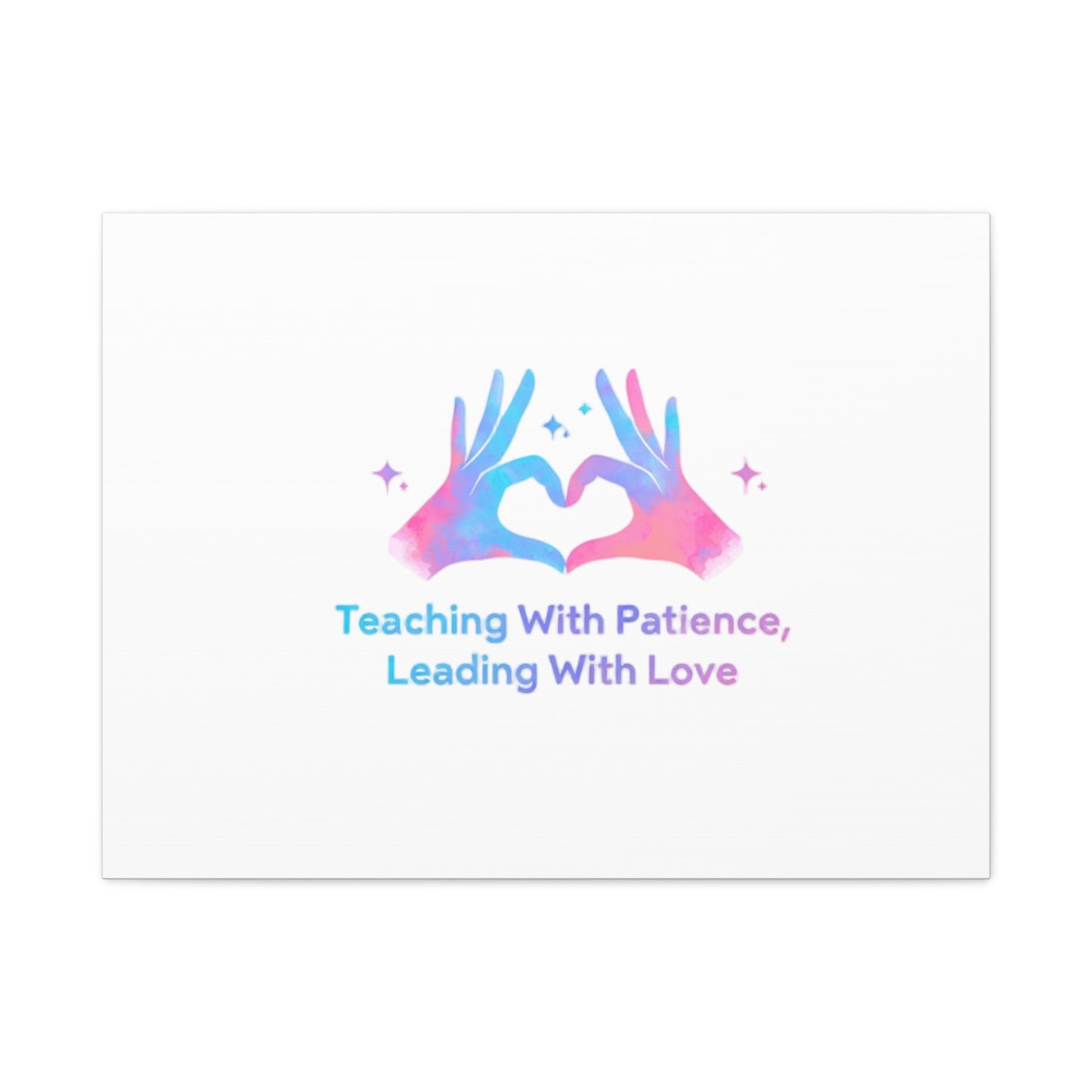 Teaching With Patience, Leading With Love Canvas