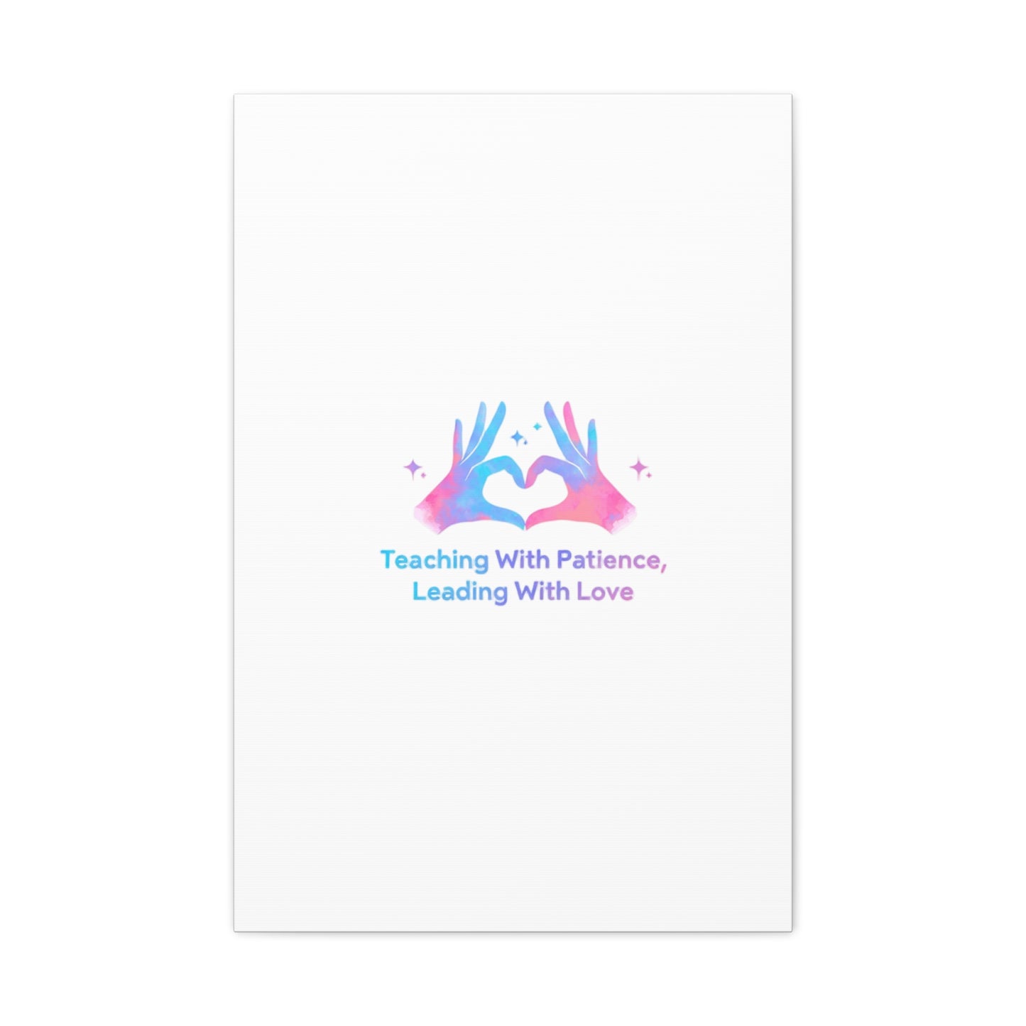 Teaching With Patience, Leading With Love Canvas