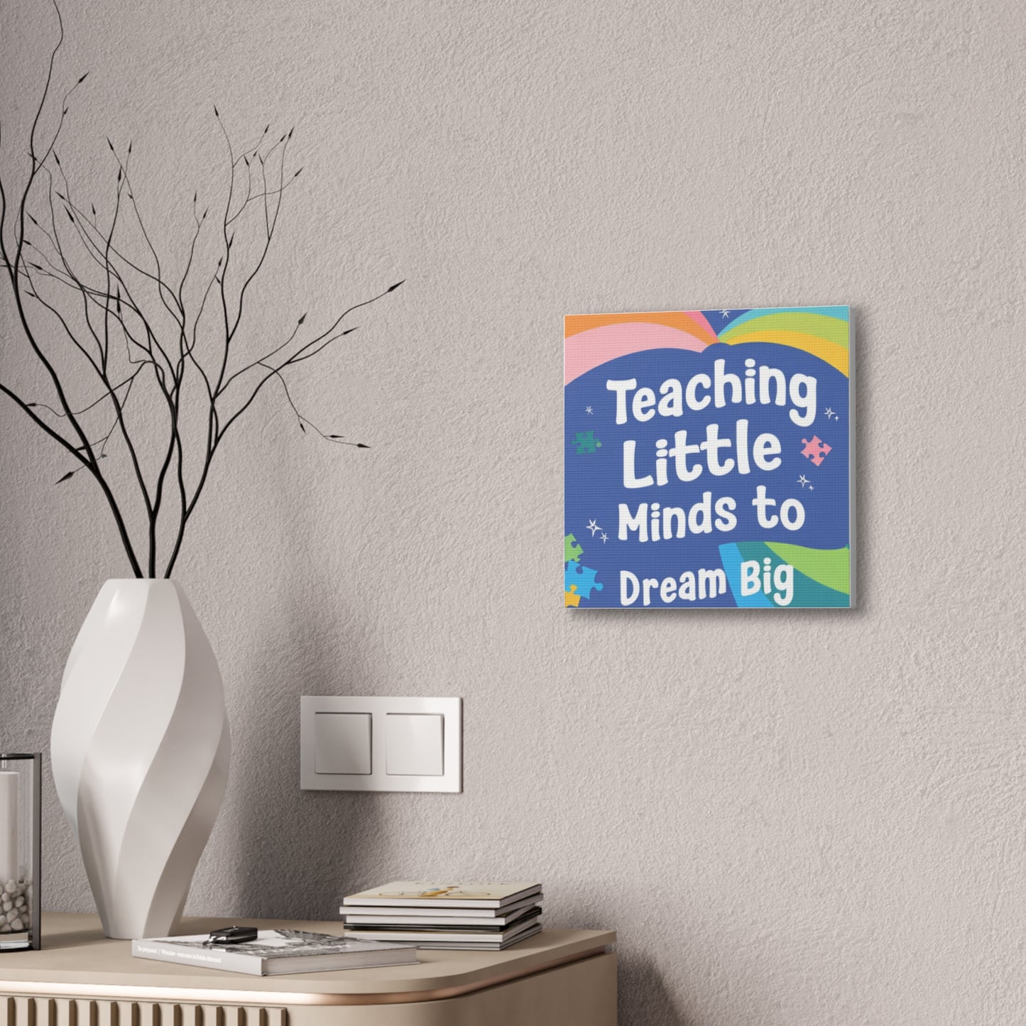 Teaching Little Minds to Dream Big Canvas