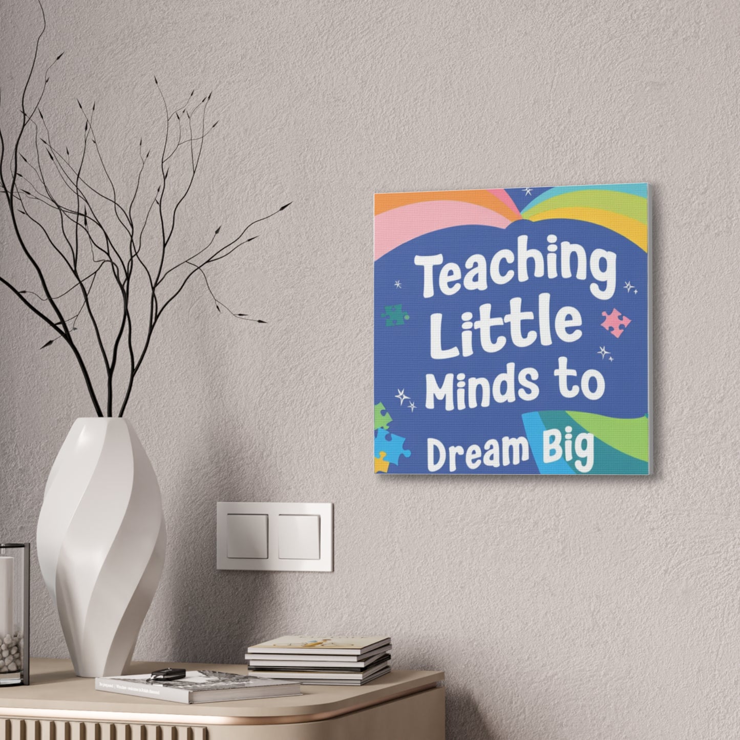 Teaching Little Minds to Dream Big Canvas